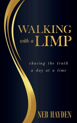 Walking with a Limp: Chasing the Truth a Day at a Time - Hayden, Neb
