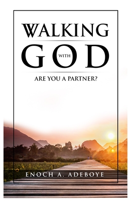 Walking with God: Are You A Partner? - Adeboye, Enoch Adejare
