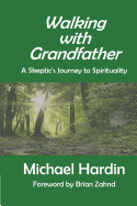 Walking with Grandfather: A Skeptic's Journey Toward Spirituality