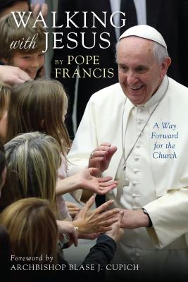 Walking with Jesus: A Way Forward for the Church - Pope Francis