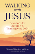 Walking with Jesus: Devotions for Autumn and Thanksgiving 2024