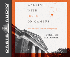 Walking with Jesus on Campus (Library Edition): How to Care for Your Soul During College