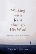 Walking with Jesus Through His Word: Discovering Christ in All the Scriptures