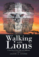Walking with Lions: A True Story of Fear, Faith and Fulfillment