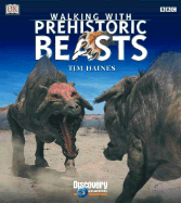 Walking with Prehistoric Beasts - Haines, Tim, and DK Publishing, and BBC Wildlife Magazine (Contributions by)