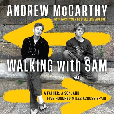 Walking with Sam: A Father, a Son, and Five Hundred Miles Across Spain - McCarthy, Andrew (Read by), and McCarthy, Sam (Read by)