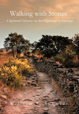 Walking with Stones: A Spiritual Odyssey on the Pilgrimage to Santiago - Schmidt, William S