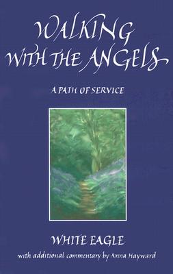 Walking with the Angels: A Path of Service - White Eagle