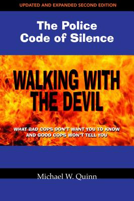 Walking with the Devil: The Police Code of Silence: What Bad Cops Don't Want You to Know and Good Cops Won't Tell You. - Quinn, Michael, and Willett, Margot, Ed (Editor), and McClelland, Dorie (Designer)