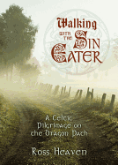 Walking with the Sin Eater: A Celtic Pilgrimage on the Dragon Path