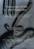 Walking with the Unicorn: Social Organization and Material Culture in Ancient South Asia: Jonathan Mark Kenoyer Felicitation Volume