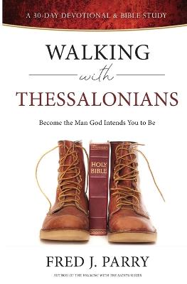 Walking With Thessalonians: Become The Man God Intended You To Be - Parry, Fred J