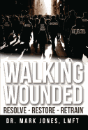 Walking Wounded: Resolve-Resore-Restrain