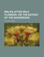 Walks After Wild Flowers; Or the Botany of the Bohereens