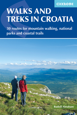 Walks and Treks in Croatia: mountain trails and national parks, including Velebit, Dinara and Plitvice - Abraham, Rudolf