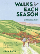 Walks for Each Season Second Edition: 26 great days out in the countryside near London