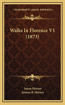 Walks in Florence V1 (1873) - Horner, Susan, Dr., and Horner, Joanna B