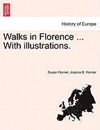 Walks in Florence ... with Illustrations. - Horner, Susan, Dr., and Horner, Joanna B