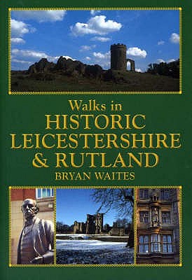 Walks in Historic Leicestershire and Rutland - Waites, Bryan