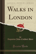 Walks in London (Classic Reprint)