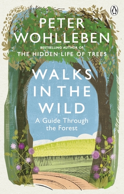 Walks in the Wild: A guide through the forest with Peter Wohlleben - Wohlleben, Peter, and Kemp, Ruth Ahmedzai (Translated by)
