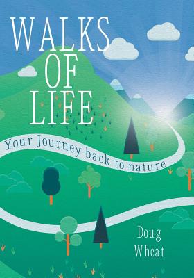 Walks of Life: your Journey back to nature - Wheat, Doug
