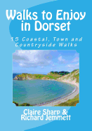 Walks to Enjoy in Dorset: 15 Coastal, Town and Countryside Walks