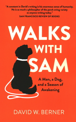 Walks with Sam: A Man, a Dog, and a Season of Awakening - Berner, David W