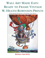 Wall Art Made Easy: Ready to Frame Vintage W. Heath Robinson Prints: 30 Beautiful Illustrations to Transform Your Home