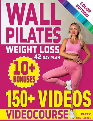 Wall Pilates Workouts for Women: 28 Day Wall Pilates Exercise Chart, 7 Day Wall Pilates Weight Loss, Stretching Exercises. 10 Minute Pilates Workouts with Wall for Women: Beginners, Seniors, Advanced - Madron, Erin