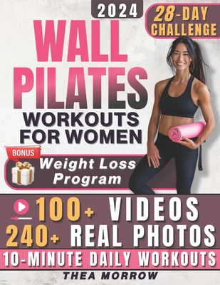 Wall Pilates Workouts for Women: Easy-to-Follow & Low-Impact 28-Day Training Program to Feel at Ease in your Body. Tailored Step-by-step Videos and Real Photos to Achieve Balance, Mobility & Power - Morrow, Thea