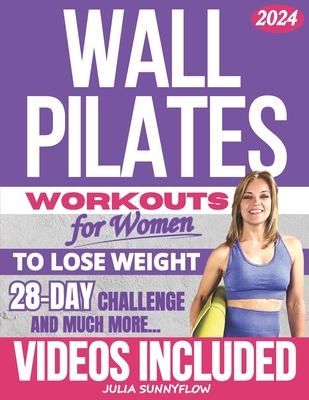 Wall Pilates Workouts for Women: Transform Your Body and Your Life - Step-by-Step Videos and Photos, Easy to Follow & Low-Impact. A 28-Day Challenge with Beginner to Advanced Workout Plans Included. - Sunnyflow, Julia