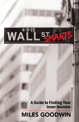 Wall Street Smarts: A Guide to Finding Your Inner Investor - Goodwin, Miles