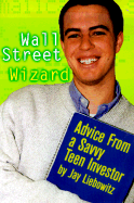 Wall Street Wizard: Sound Ideas from a Savvy Teen Investor