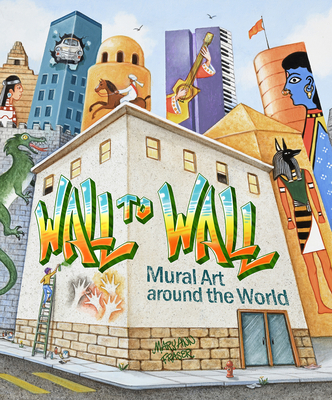 Wall to Wall: Mural Art Around the World - Fraser, Mary Ann