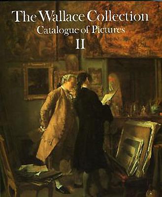 Wallace Collection. Volume 2: Catalog of Pictures - Ingamells, John