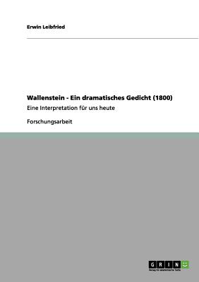 Wallenstein - Ein dramatisches Gedicht (1800): Eine Interpretation f?r uns heute - Leibfried, Erwin, Dr.