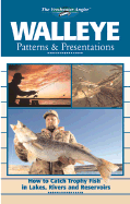 Walleye Patterns & Presentations: How to Catch Trophy Fish in Lakes, Rivers and Reservoirs - Creative Publishing International