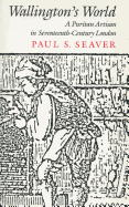 Wallington's World: A Puritan Artisan in Seventeenth-Century London