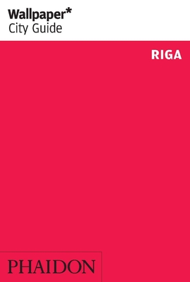 Wallpaper* City Guide Riga - Editors of Wallpaper* City Guide (Editor)