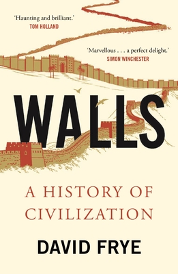 Walls: A History of Civilization - Frye, David