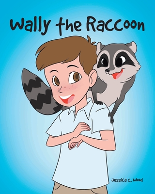 Wally the Raccoon - Wood, Jessica C