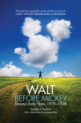 Walt Before Mickey: Disney's Early Years, 1919-1928 - Susanin, Timothy S, and Miller, Diane Disney (Foreword by)