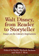 Walt Disney, from Reader to Storyteller: Essays on the Literary Inspirations