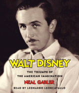 Walt Disney: The Triumph of the American Imagination - Gabler, Neal, and Leoncavallo, Leonardo (Read by)