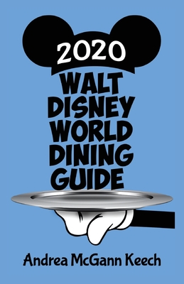 Walt Disney World Dining Guide 2020 - McLain, Bob (Editor), and Keech, Andrea McGann