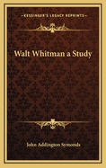 Walt Whitman: A Study