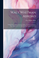 Walt Whitman Abroad: Critical Essays From Germany, France, Scandinavia, Russia, Italy, Spain and Latin America, Israel, Japan, and India