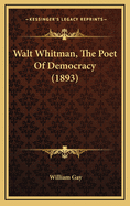 Walt Whitman, the Poet of Democracy (1893)