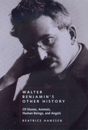 Walter Benjamin's Other History: Of Stones, Animals, Human Beings, and Angels Volume 15
